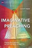 Imaginative Preaching: Praying the Scriptures so God Can Speak through You (Global Perspectives Seri by Geoff New