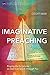 Imaginative Preaching: Praying the Scriptures so God Can Speak through You (Global Perspectives Seri by Geoff New