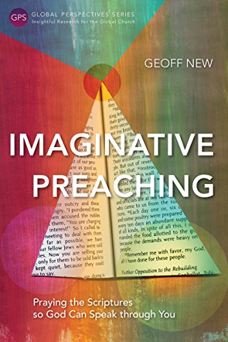 Imaginative Preaching: Praying the Scriptures so God Can Speak through You (Global Perspectives Seri by Geoff New
