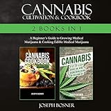 Cannabis Cultivation & Cookbook - 2 Books in 1: A Beginner's Guide to Growing Medical Marijuana & Cooking Edible Medical Marijuana by 