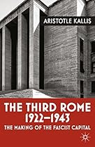 The Third Rome; 1922-43: The Making of the Fascist Capital