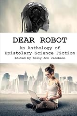 Dear Robot: An Anthology of Epistolary Science Fiction Paperback