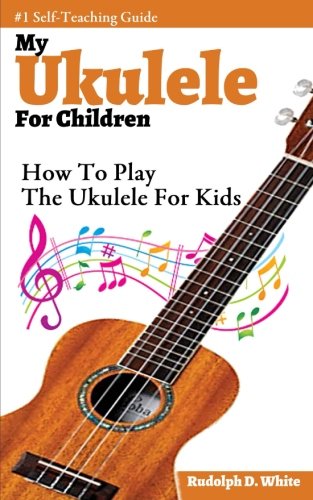 My Ukulele for Children: How to Play the Ukulele for Kids -  Rudolph D White, Paperback