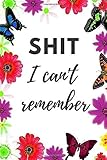 Shit I Can't Remember: Organizer/Log Book/Notebook for Passwords and Shit/Password Book/Gift for Friends/Coworkers/Seniors/Mom/Dad/Weeding Planners by