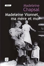Madeleine Vionnet, ma mère et moi