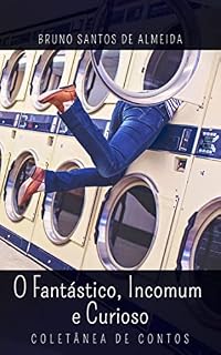 Livro O Fantástico, Incomum e Curioso: Coletânea de Contos