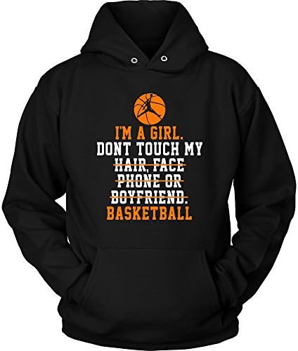 Basketball Hoodie โ I'm A Girl Don't Touch My Basketball Funny Quotes - Unisex Sweatshirt Gift for Men, Women