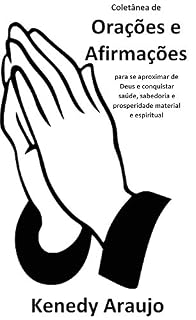 Coletânea de Orações e Afirmações: Para se aproximar de Deus e conquistar saúde, sabedoria e prosperidade material e espiritual