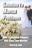 Image de Solution To Marital Problems: How To Recover, Support, And Keep Your Marital
