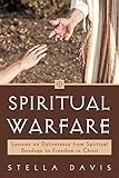 Spiritual Warfare: Lessons on Deliverance from Spiritual Bondage to Freedom in Christ by Stella Davis