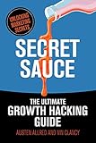 Secret Sauce: The Ultimate Growth Hacking Guide cover
