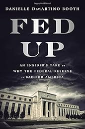 Fed Up: An Insider's Take on Why the Federal Reserve is Bad for America