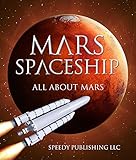 Mars Spaceship (All About Mars): A Space Book for Kids (Solar System and Planets for Children) by Speedy Publishing