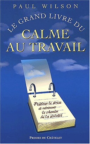 Le grand livre du calme au travail by Paul Wilson