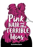 Pink Hair and Other Terrible Ideas by Andrea Pyros