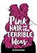 Pink Hair and Other Terrible Ideas by Andrea Pyros