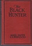 Front cover for the book The Black Hunter by James Oliver Curwood