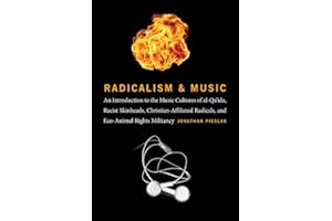 Radicalism and Music: An Introduction to the Music Cultures of al-Qa'ida, Racist Skinheads, Christian-Affiliated Radicals, and Eco-Animal Rights Militants