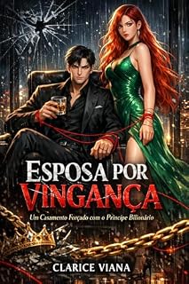 Livro ESPOSA POR VINGANÇA: Um Casamento Forçado com o Príncipe Bilionário