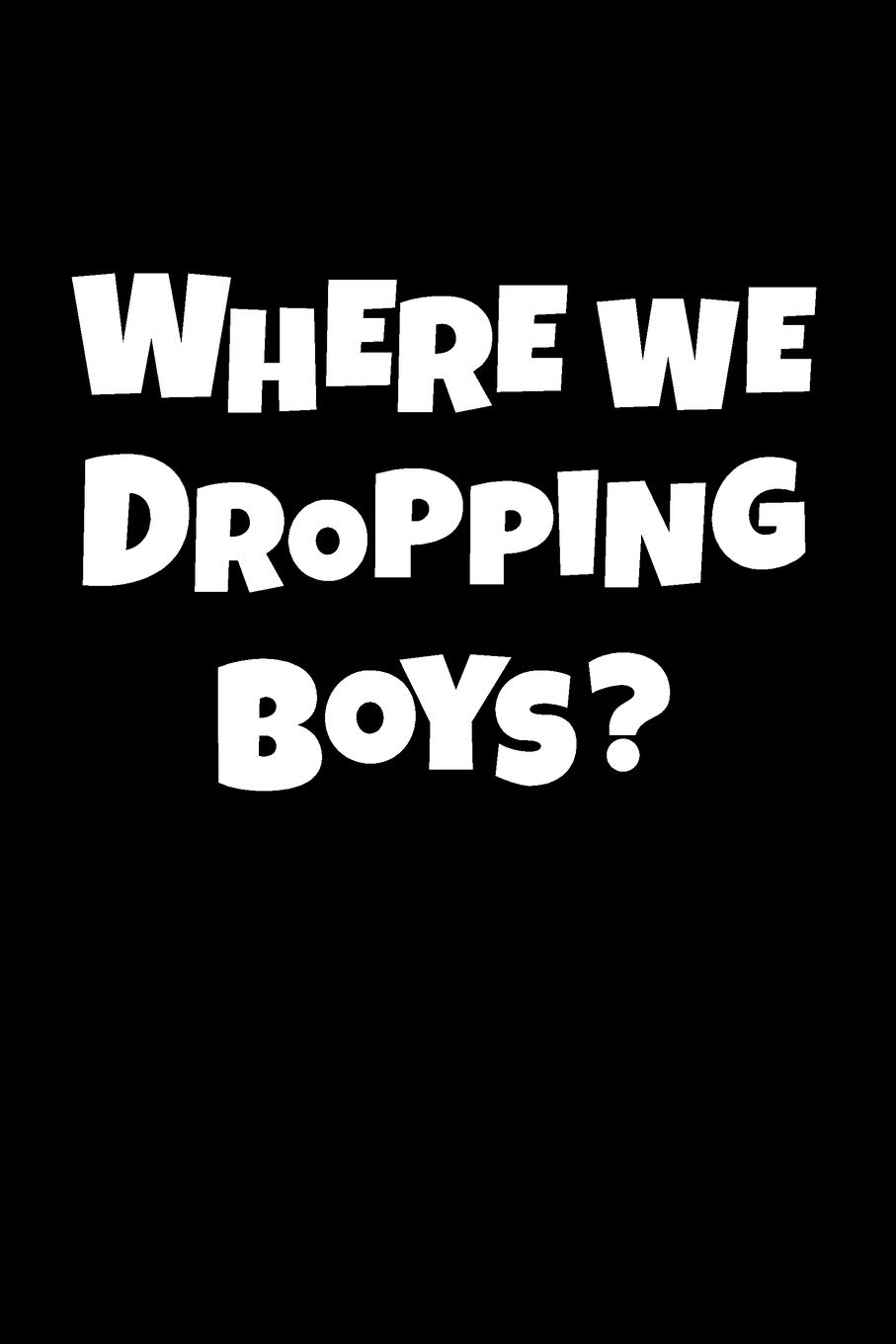Where We Dropping Boys: Gamer Line Journal Notebook Wide Ruled 6 By 9  Inches,120 Pages, Gamer Gift, Gifts For Gamers: Gamer Notebooks, Lg  Publishing: 9781686917844: Amazon.com: Books Where We Dropping Boys: Gamer Line Journal Notebook Wide Ruled 6 By 9  Inches,120 Pages, Gamer Gift, Gifts For Gamers: Gamer Notebooks, Lg  Publishing: 9781686917844: Amazon.com: Books