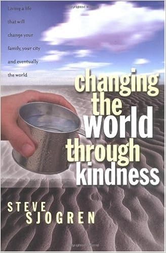 Changing The World Through Kindness Sjogren Steve Amazon Com Books