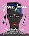 Grace Jones A to Z: The life of an icon - from Androgyny to Zula