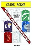 Crime Scene Evidence : A Guide to the Recovery and Collection of Physical Evidence, Byrd, Mike, 0966197054