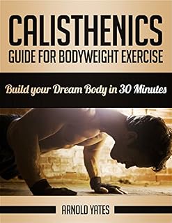 Livro Calistenia: Guia para exercício corporal completo, construir o seu corpo de sonho em 30 minutos: Exercício corporal, treino de rua, treinamento de peso corporal, força do peso do corpo
