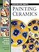 Painting Ceramics: 15 Stylish Projects from Start to Finish (Step-By-Step Crafts) by Caroline Green