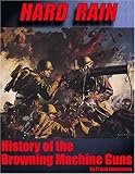 Hard Rain : History of the Browning Machine Gun, Iannamico, Frank, 0970195486