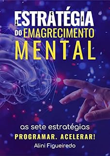 Livro Estratégia do Emagrecimento Mental: As 7 Estratégias para Eliminar Até 2 kg Por Semana Usando Habilidades Mentais de Pessoas Esbeltas