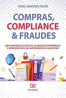 Livro Compras, Compliance & Fraudes: uma história de mais de 30 anos de experiência e aprendizados em Suprimentos e Auditoria