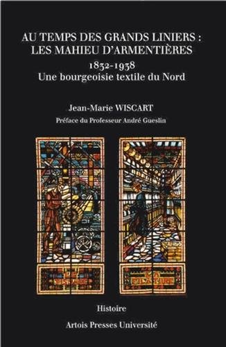 Au temps des grands liniers, les Mahieu d'Armentières, 1832-1938