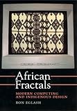 African Fractals: Modern Computing and Indigenous Design by Ron Eglash