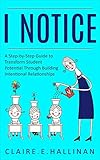I Notice: A Step-by-Step Guide to Transform Student Potential Through Building Intentional Relations by Claire E. Hallinan