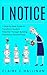 I Notice: A Step-by-Step Guide to Transform Student Potential Through Building Intentional Relations by Claire E. Hallinan
