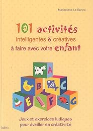 101 activités intelligentes & créatives à faire avec votre enfant