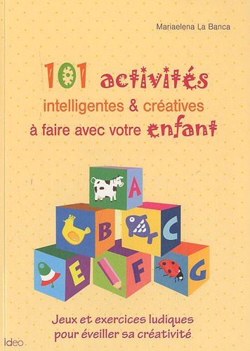 101 activités intelligentes & créatives à faire avec votre enfant