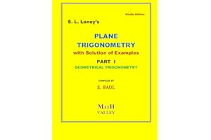 PLANE TRIGONOMETRY with Solution of Examples PART I: GEOMETRICAL TRIGONOMETRY