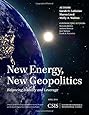 New Energy, New Geopolitics: Balancing Stability and Leverage (CSIS Reports)