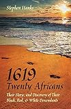 1619 - Twenty Africans: Their Story, and Discovery of Their Black, Red, & White Descendants by 