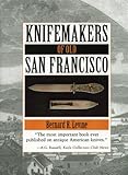 Knifemakers Of Old San Francisco by Bernard R. Levine