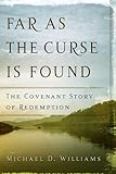 Far as the Curse Is Found: The Covenant Story of Redemption