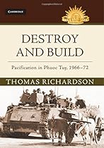 Destroy and Build: Pacification in Phuoc Thuy, 1966-1972 (Australian Army History Series) Destroy and Build: Pacification in Phuoc Thuy, 1966-1972 (Australian Army History Series)