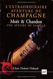 L' extraordinaire aventure du champagne Moët et Chandon