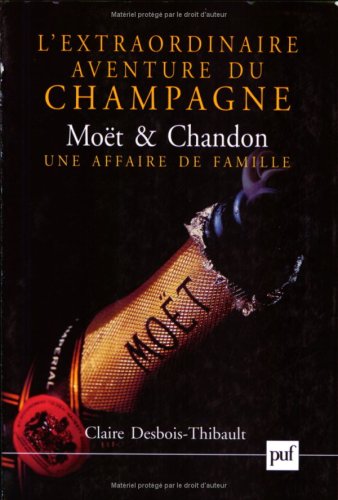 L' extraordinaire aventure du champagne Moët et Chandon