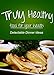 Truly Healthy - Delectable Dinner ideas (free of grains, refined sugar, processed ingredients) by