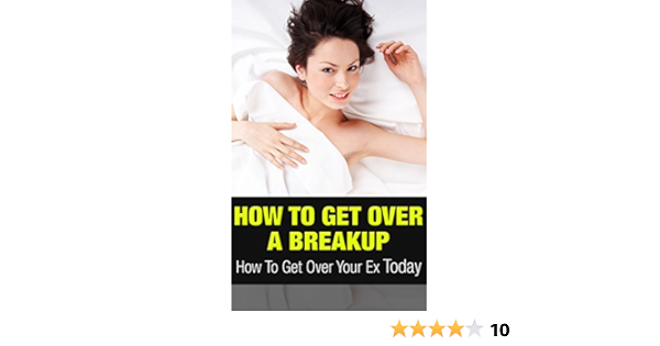 Amazon Com How To Get Over A Breakup How To Get Over Your Ex Today Getting Over A Breakup The Easy Way Book 1 Ebook Moore Richard Kindle Store
