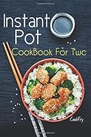 Instant Pot CookBook For Two: 80+ Wholesome, Quick & Easy Smart Pressure Cooker Recipes 1539518671 Book Cover