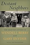 Distant Neighbors: The Selected Letters of Wendell Berry and Gary Snyder
